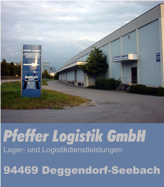 Pfeffer Logistik GmbH Lager- und Logistikdienstleistungen  94469 Deggendorf-Seebach